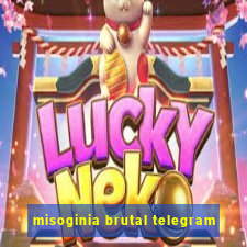 misoginia brutal telegram